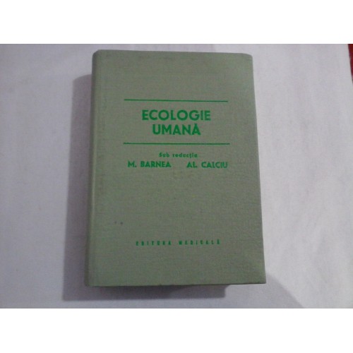 ECOLOGIE UMANA - sub redactia M. BARNEA * Al. CALCIU ECOLOGIE UMANA - sub redactia M. BARNEA * Al. CALCIU
